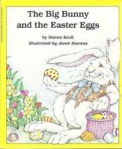 book cover of The Big Bunny and the Easter Eggs by Steven Kroll