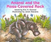 book cover of Anansi And The Moss-Covered Rock by Eric Kimmel