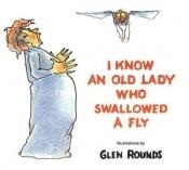 book cover of I know an old lady who swallowed a fly by Glen Rounds