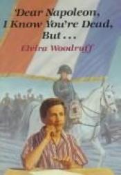 book cover of Dear Napoleon, I Know You're Dead, But... by Elvira Woodruff