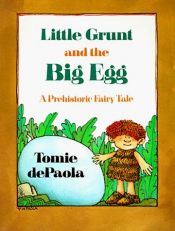 book cover of Little Grunt and the Big Egg: A Prehistoric Fairy Tale by Tomie dePaola