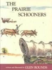 book cover of The Prairie Schooners by Glen Rounds