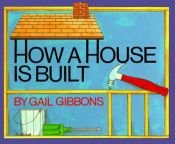 book cover of How a House Is Built by Gail Gibbons