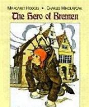 book cover of The Hero of Bremen by Margaret Hodges