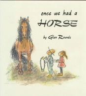 book cover of Once we had a horse by Glen Rounds