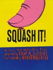 book cover of Squash It: A True and Ridiculous Tale by Eric Kimmel