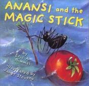 book cover of Anansi And The Magic Stick by Eric Kimmel