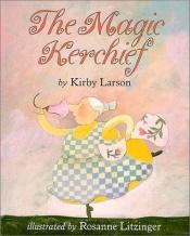 book cover of The magic kerchief by Kirby Larson