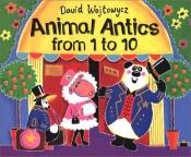 book cover of Animal Antics from 1 to 10 by David Wojtowycz
