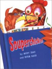 book cover of Souperchicken by Mary Jane Auch