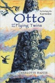 book cover of Otto and the Flying Twins: The First Book of the Karmidee by Charlotte Haptie