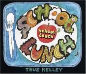 book cover of School Lunch by True Kelley