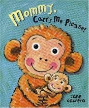 book cover of Mommy, Carry Me Please! by Jane Cabrera