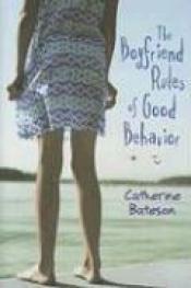 book cover of The boyfriend rules of good behavior by Catherine Bateson