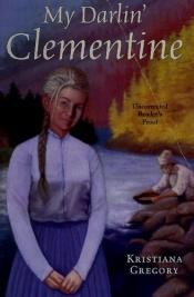 book cover of My Darlin' Clementine by Kristiana Gregory