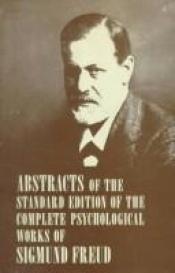 book cover of Abstracts of the Standard Edition of the Complete Psychological Works of Sigmund Freud by 西格蒙德·佛洛伊德