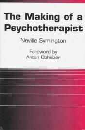 book cover of The making of a psychotherapist by Neville Symington