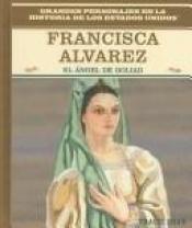 book cover of Francisca Alvarez: El Angel De Goliad (Grandes Personajes En La Historia De Los Estados Unidos) by Rosen Publishing Group|Tracie Egan