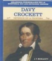 book cover of Davy Crockett: Defensor De LA Frontera (Grandes Personajes En La Historia De Los Estados Unidos) by J. T. Moriarty