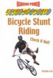 book cover of Bicycle Stunt Riding: Check It Out! (Reading Power : Extreme Sports) by Kristin Eck