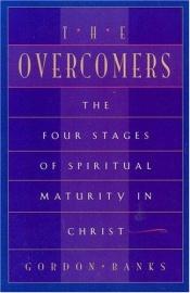 book cover of The Overcomers : The Four Stages of Spiritual Maturity in Christ by Gordon Banks