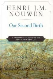 book cover of Our Second Birth: Reflections on Death and New Life by Henri Nouwen