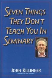 book cover of Seven things they dont teach you in seminary by John Killinger