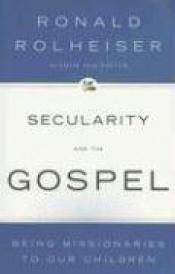 book cover of Secularity and the Gospel: Being Missionaries to Our Children by Ronald Rolheiser