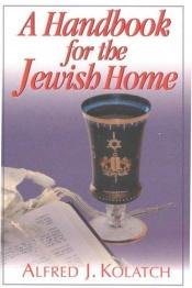 book cover of A handbook for the Jewish home by Alfred J Kolatch