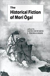 book cover of The historical fiction of Mori Ōgai by موری اوگای