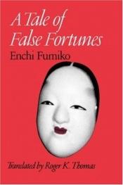 book cover of A tale of false fortunes by Enchi Fumiko