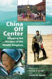 book cover of China Off Center: Mapping the Margins of the Middle Kingdom by Susan D. Blum