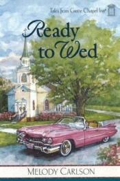 book cover of Ready to Wed (Tales from Grace Chapel Inn, Book 4) by Melody Carlson