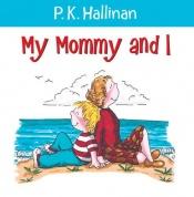 book cover of My Mommy & I by P. K. Hallinan