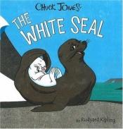 book cover of The white seal : from the jungle books by Ράντγιαρντ Κίπλινγκ
