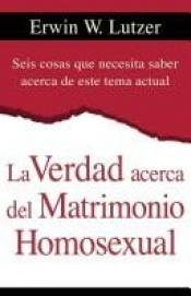 book cover of La verdad acerca del matrimonio homosexual: The Truth About Same-Sex Marriage by Erwin Lutzer