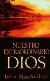 book cover of Nuestro extraordinario Dios: Our Awesome God by John F. MacArthur