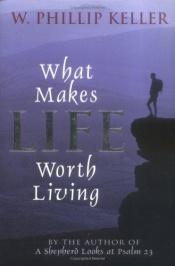 book cover of What makes life worth living by W. Phillip Keller