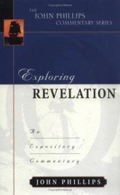 book cover of Exploring Revelation (John Phillips Commentary Series) (John Phillips Commentary Series, The) by John Phillips