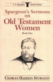 book cover of Spurgeon's Sermons on Old Testament Women, Vol. 1: (C. H. Spurgeon Sermon Series) by Charles Spurgeon