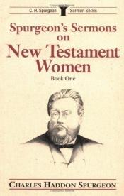 book cover of Spurgeon's Sermons on New Testament Women, Book 1 (C.H. Spurgeon Sermon Series) by Charles Spurgeon