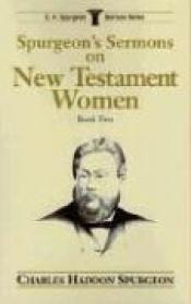 book cover of Spurgeon's Sermons on New Testament Women, Book 2 (C.H. Spurgeon Sermon Series , No 2) by Charles Spurgeon