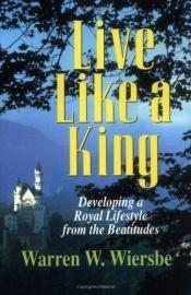 book cover of Live like a king by Warren W. Wiersbe