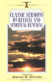 book cover of Classic Sermons on Revival and Spiritual Renewal by Warren W. Wiersbe