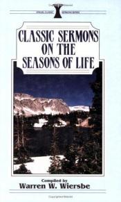 book cover of Classic Sermons on the Seasons of Life by Warren W. Wiersbe