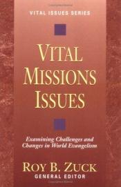 book cover of Vital Missions Issues: Examining Challenges and Changes in World Evangelism (Vital Issues Series) by Roy B Zuck