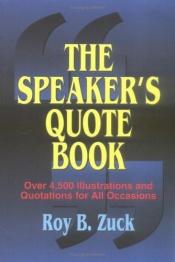 book cover of Speaker's Quote Book, The by Roy B Zuck