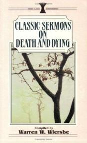 book cover of Classic Sermons on Death and Dying by Warren W. Wiersbe