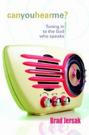 book cover of Can You Hear Me: Tuning in to the God Who Speaks by Brad Jersak