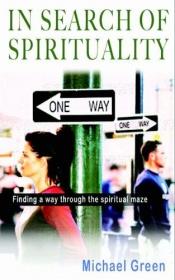 book cover of In Search of Spirituality: Finding a Way Through the Maze by Michael Green